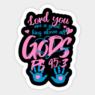 Lord you are a great king above all gods. (PS 95:3) Sticker